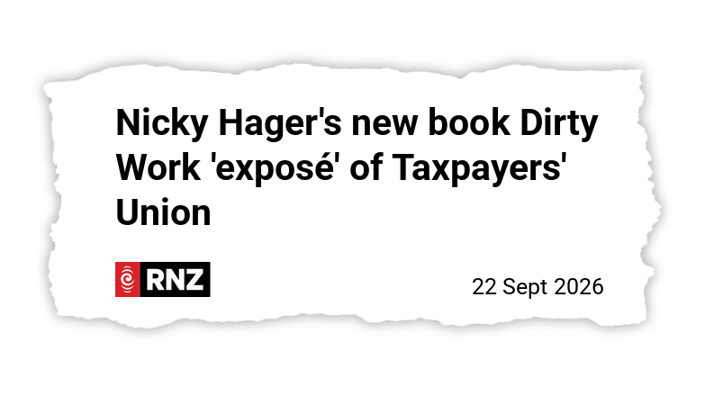 RNZ: Nicky Hager's new book Dirty Work 'exposé' of Taxpayers' Union
